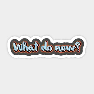 What do now? Sticker